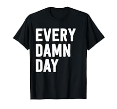 Every damn day for sale  Delivered anywhere in USA 