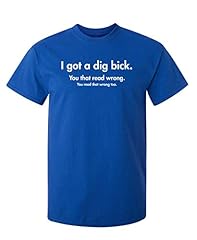 Used, I Got A Dig Bick Graphic Novelty Sarcastic Funny T for sale  Delivered anywhere in Canada