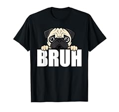 Funny pug bruh for sale  Delivered anywhere in USA 