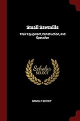 Small Sawmills: Their Equipment, Construction, and, used for sale  Delivered anywhere in USA 