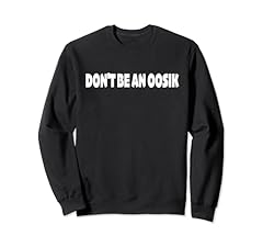 Oosik funny sweatshirt for sale  Delivered anywhere in USA 