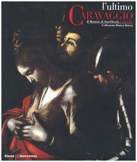 Ultimo caravaggio. martirio usato  Spedito ovunque in Italia 