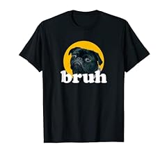 Pug says bruh for sale  Delivered anywhere in USA 