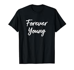 Forever young shirt for sale  Delivered anywhere in USA 