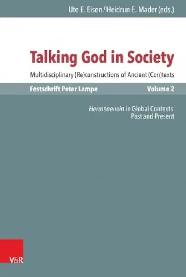Talking God in Society: Multidisciplinary (Re)constructions of Ancient (Con)texts. Festschrift for Peter Lampe. Vol. 2: Hermeneuein in Global Contexts: Past and Present: 120/2, gebruikt tweedehands  