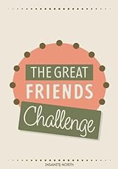 Great friends challenge for sale  Delivered anywhere in USA 