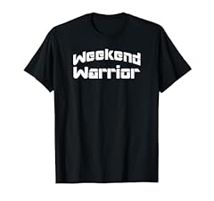 Weekend warrior shirt for sale  Delivered anywhere in USA 