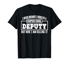 Funny deputy tshirt for sale  Delivered anywhere in USA 