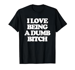 Love dumb bitch for sale  Delivered anywhere in USA 