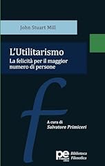 Utilitarismo. felicità per usato  Spedito ovunque in Italia 