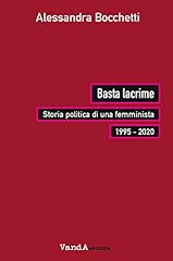 Usato, Basta lacrime. Storia politica di una femminista 1995-2000 usato  Spedito ovunque in Italia 
