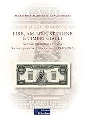 Lire, AM-lire, sterline e timbri gialli. Scenari monetari in Italia fra occupazione e liberazione (1942-1945) usato  Spedito ovunque in Italia 