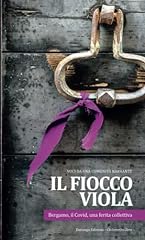 Il fiocco viola: Bergamo, il Covid, una ferita collettiva. usato  Spedito ovunque in Italia 