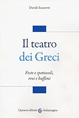 Il teatro dei greci. Feste e spettacoli, eroi e buffoni usato  Spedito ovunque in Italia 