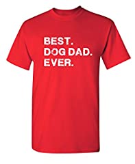 Best Dog Dad Ever Sarcastic Novelty Graphic Funny T for sale  Delivered anywhere in Canada