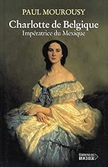 Charlotte impératrice mexique d'occasion  Livré partout en Belgiqu