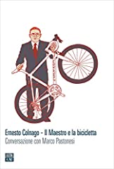 Ernesto Colnago. Il maestro e la bicicletta. Conversazione, usato usato  Spedito ovunque in Italia 
