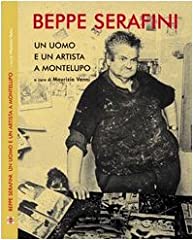 Beppe Serafini. Un uomo e un artista a Montelupo. Ediz. italiana e inglese, usato usato  Spedito ovunque in Italia 