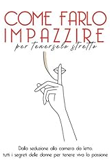 Come farlo impazzire usato  Spedito ovunque in Italia 