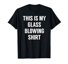 This Is My Glass Blowing Shirt - Tshirt for Glass Blowers, used for sale  Delivered anywhere in USA 