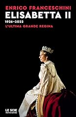 Elisabetta II 1926-2022. L'ultima grande regina usato  Spedito ovunque in Italia 