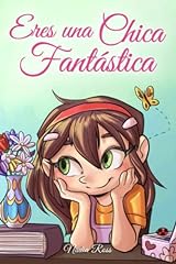 Eres una Chica Fantástica: Una colección de historias inspiradoras sobre el valor, la amistad, la fuerza interior y la autoconfianza (Libros Motivadores para Niños) segunda mano  Se entrega en toda España 