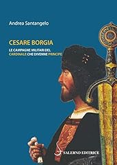 Cesare borgia. campagne usato  Spedito ovunque in Italia 