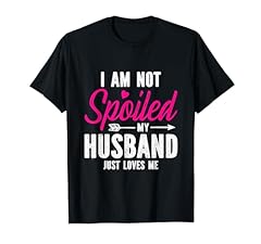 Spoiled husband loves for sale  Delivered anywhere in USA 