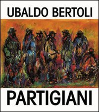 Partigiani ubaldo bertoli usato  Spedito ovunque in Italia 