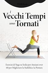 I vecchi tempi sono tornati: Esercizi di yoga sulla sedia per anziani oltre i 60 anni per migliorare la stabilità e la postura (Indispensabile per 60+） usato  Spedito ovunque in Italia 