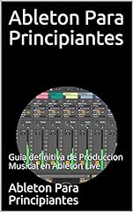 Ableton Para Principiantes: Guia definitiva de Produccion segunda mano  Se entrega en toda España 