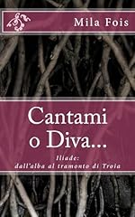 Cantami diva... iliade usato  Spedito ovunque in Italia 