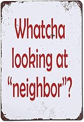 Whatcha looking neighbor for sale  Delivered anywhere in USA 