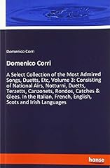 Usato, Domenico Corri: A Select Collection of the Most Admired Songs, Duetts, Etc, Volume 3: Consisting of National Airs, Notturni, Duetts, Terzetts, ... French, English, Scots and Irish Languages usato  Spedito ovunque in Italia 