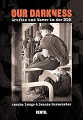 Our Darkness: Gruftis und Waver in der DDR gebraucht kaufen  Wird an jeden Ort in Deutschland