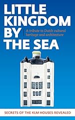Little Kingdom by the Sea: Secrets of the KLM Houses Revealed, a Celebration of Dutch Cultural Heritage and Architecture for sale  Delivered anywhere in Canada
