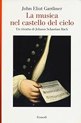 Usato, La musica nel castello del cielo. Un ritratto di Johann Sebastian Bach usato  Spedito ovunque in Italia 