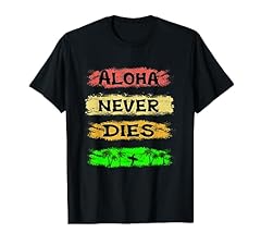 Aloha never dies for sale  Delivered anywhere in USA 