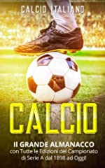 CALCIO: Il GRANDE ALMANACCO con Tutte le Edizioni del Campionato di Serie A dal 1898 ad Oggi! usato  Spedito ovunque in Italia 