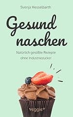 Gesund naschen natürlich gebraucht kaufen  Wird an jeden Ort in Deutschland