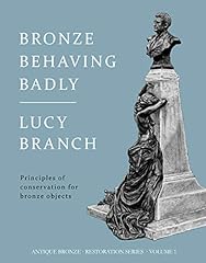 Bronze Behaving Badly : Principles of Bronze Conservation, used for sale  Delivered anywhere in Canada