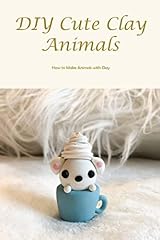 DIY Cute Clay Animals: How to Make Animals with Clay: for sale  Delivered anywhere in Canada