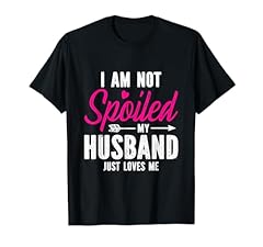 Spoiled husband loves for sale  Delivered anywhere in USA 