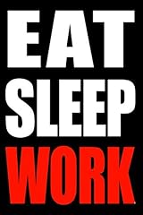 Eat sleep work for sale  Delivered anywhere in UK