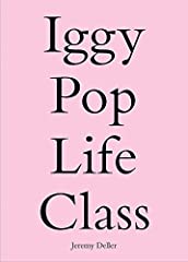Iggy Pop Life Class: A Project by Jeremy Deller for sale  Delivered anywhere in UK