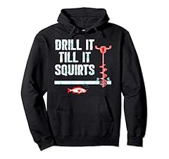 Drill It Till It Squirts Ice Fishing Auger Pullover for sale  Delivered anywhere in USA 