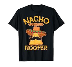 Nacho average roofer for sale  Delivered anywhere in USA 