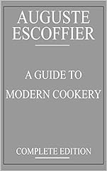 Escoffier : A Guide to Modern Cookery: complete edition d'occasion  Livré partout en France