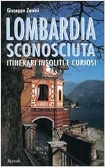 Lombardia sconosciuta. itinera usato  Spedito ovunque in Italia 