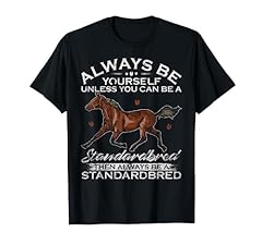 Always unless standardbred for sale  Delivered anywhere in USA 